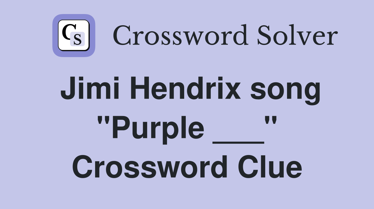 Jimi Hendrix song "Purple ___" Crossword Clue
