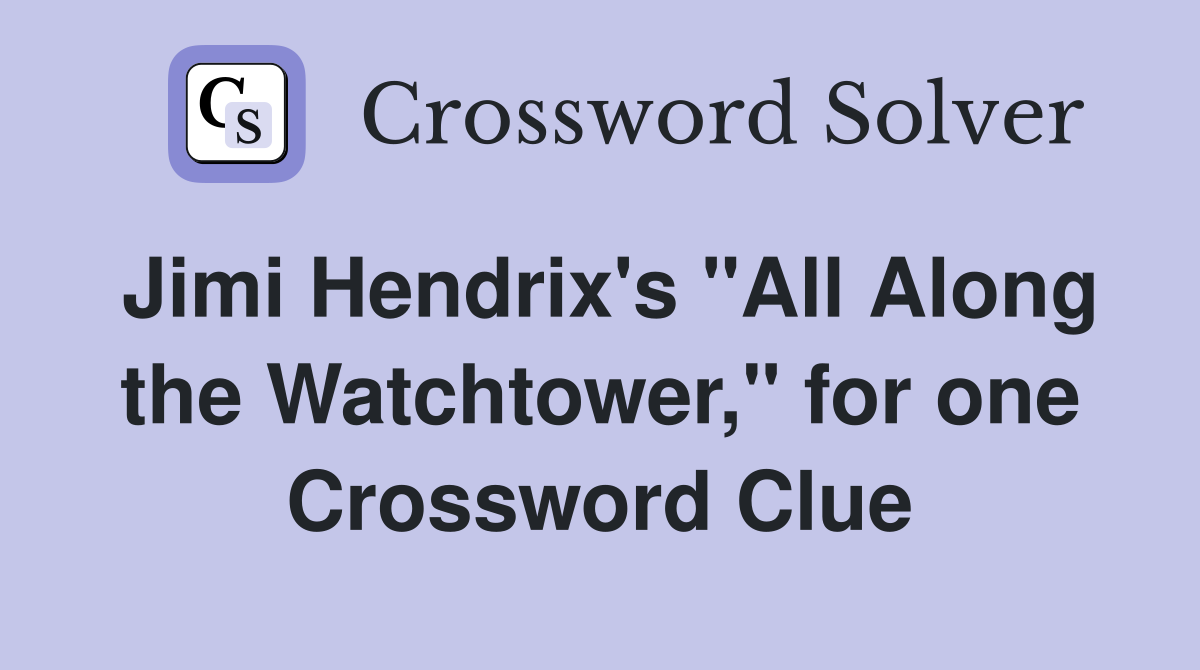 Jimi Hendrix's "All Along the Watchtower," for one Crossword Clue