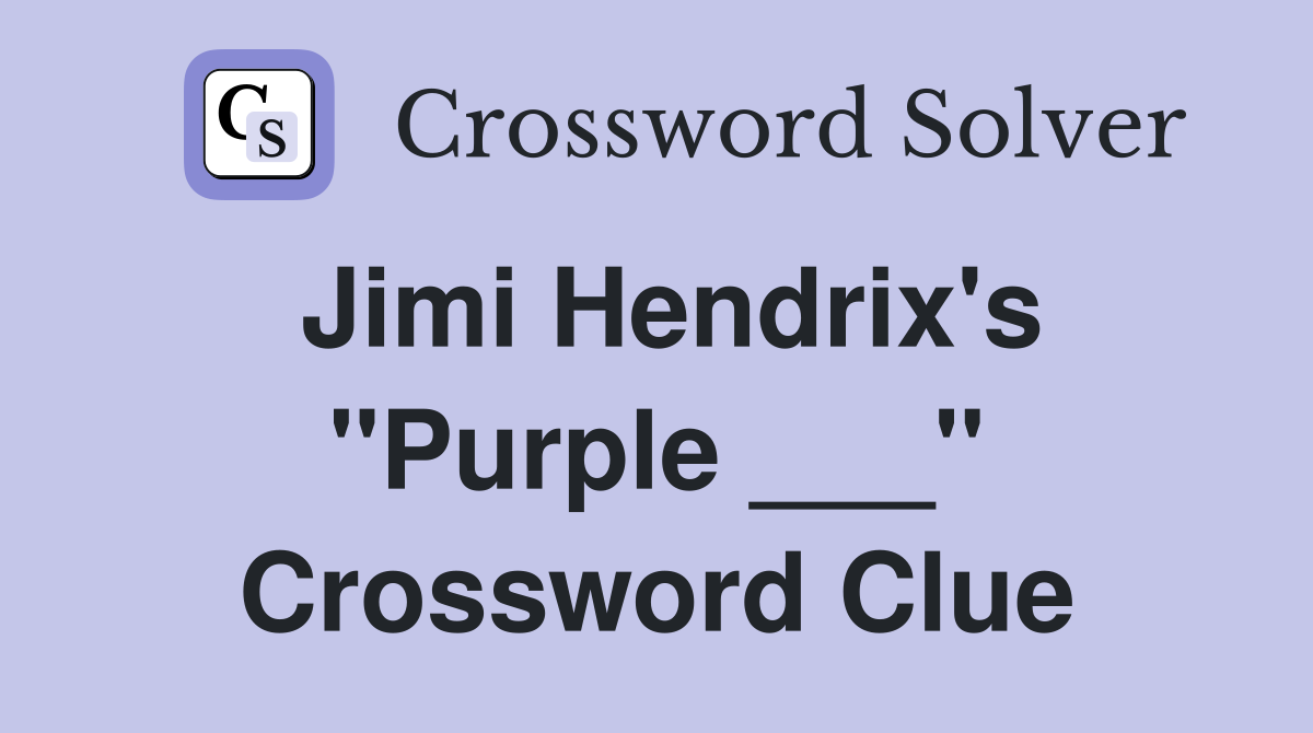 Jimi Hendrix's "Purple ___" Crossword Clue