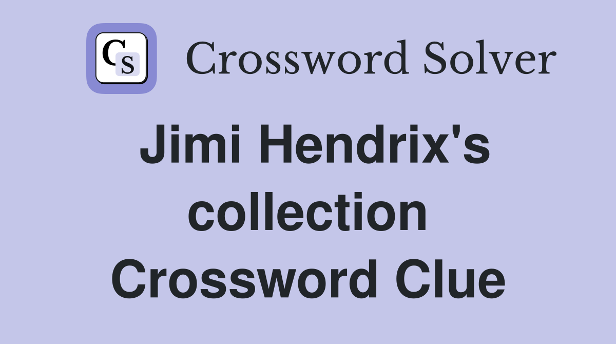 Jimi Hendrix's collection Crossword Clue