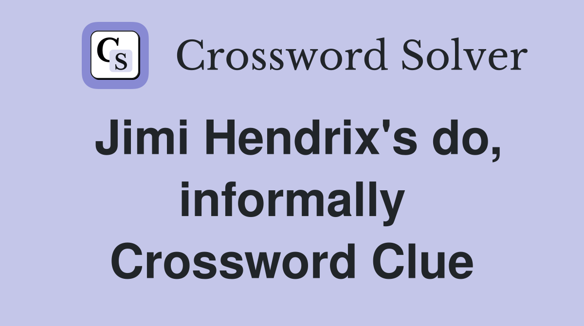 Jimi Hendrix's do, informally Crossword Clue