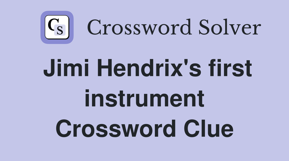 Jimi Hendrix's first instrument Crossword Clue