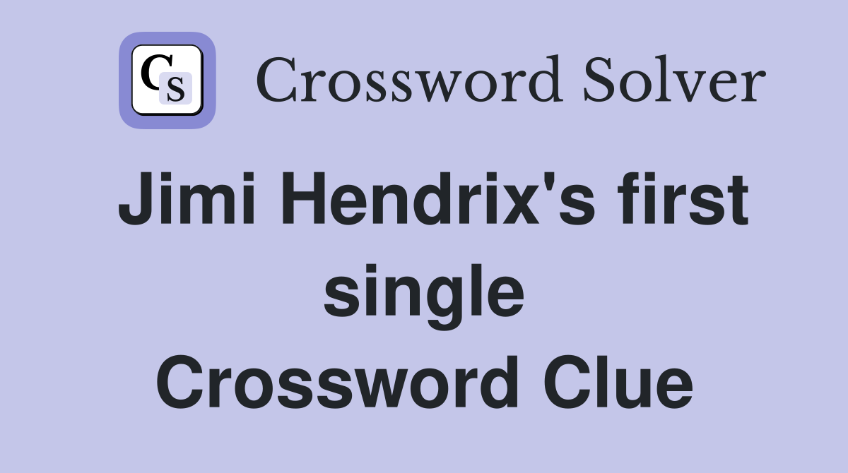 Jimi Hendrix's first single Crossword Clue