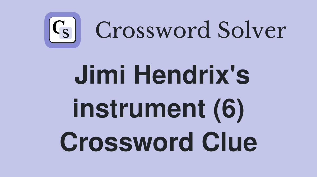 Jimi Hendrix's instrument (6) Crossword Clue