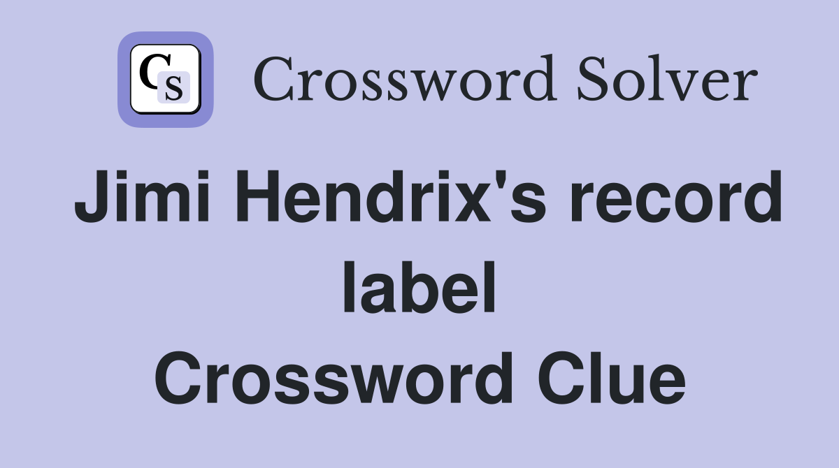 Jimi Hendrix's record label Crossword Clue