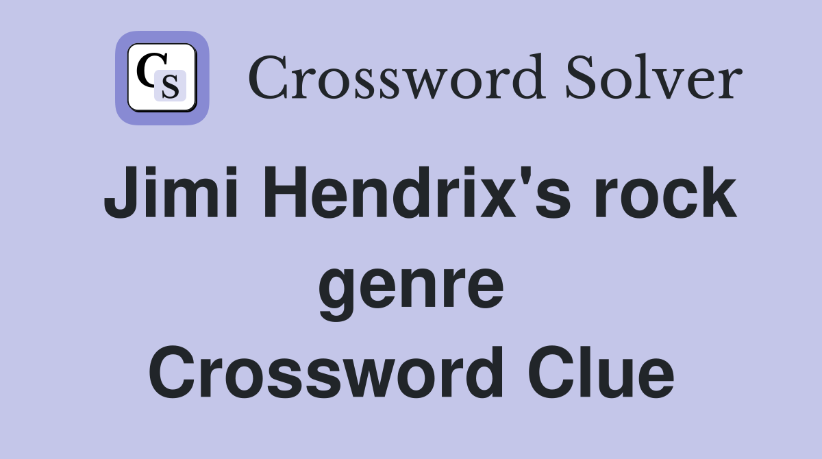 Jimi Hendrix's rock genre Crossword Clue