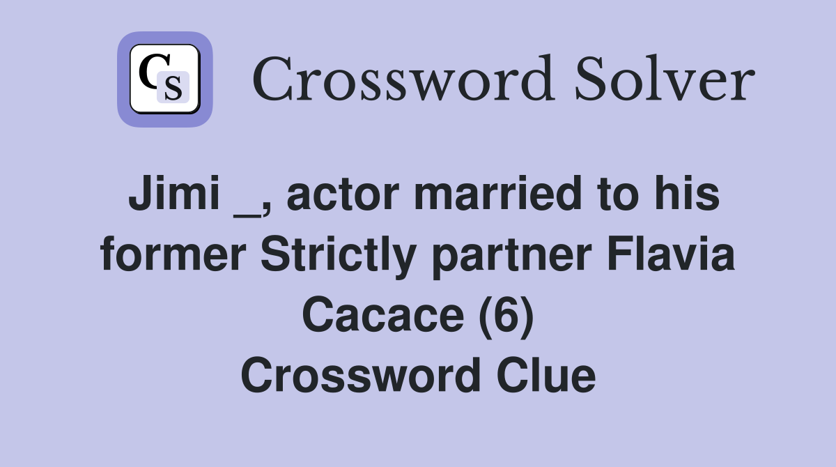 Jimi _, actor married to his former Strictly partner Flavia Cacace (6) Crossword Clue