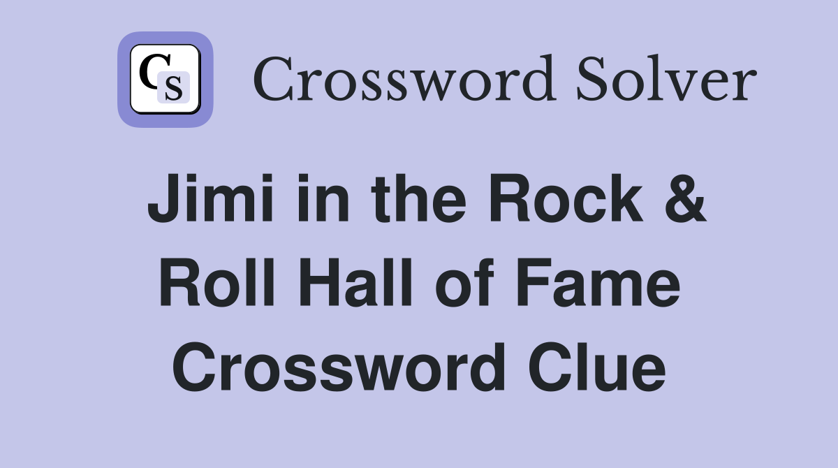 Jimi in the Rock & Roll Hall of Fame Crossword Clue