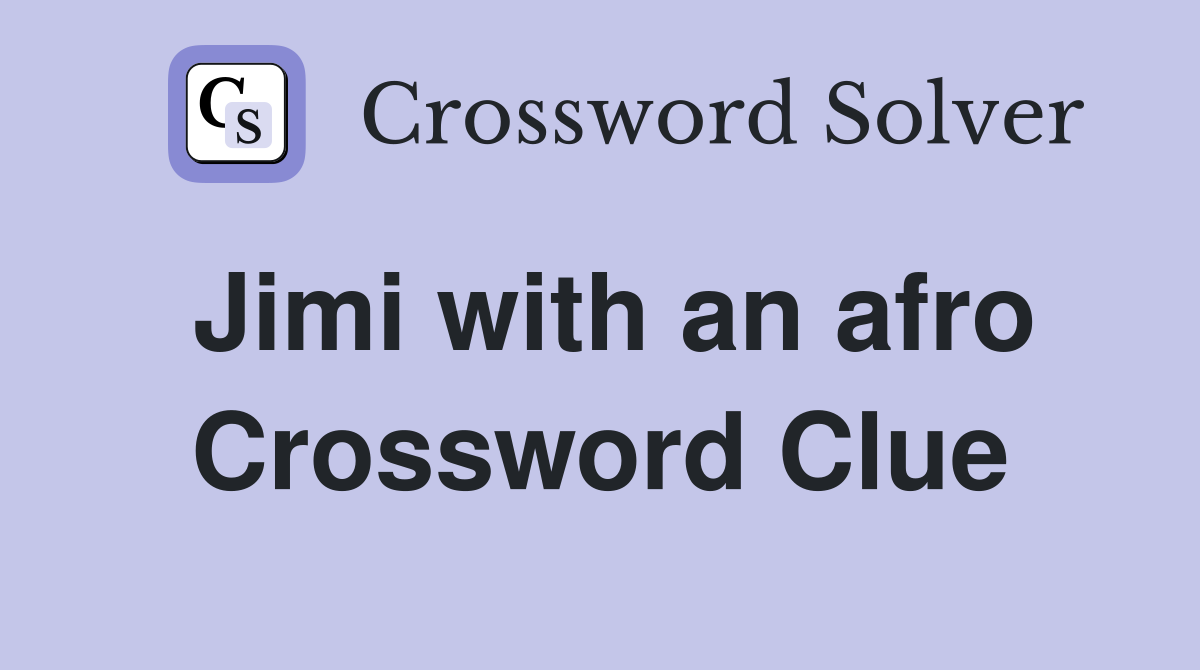 Jimi with an afro Crossword Clue