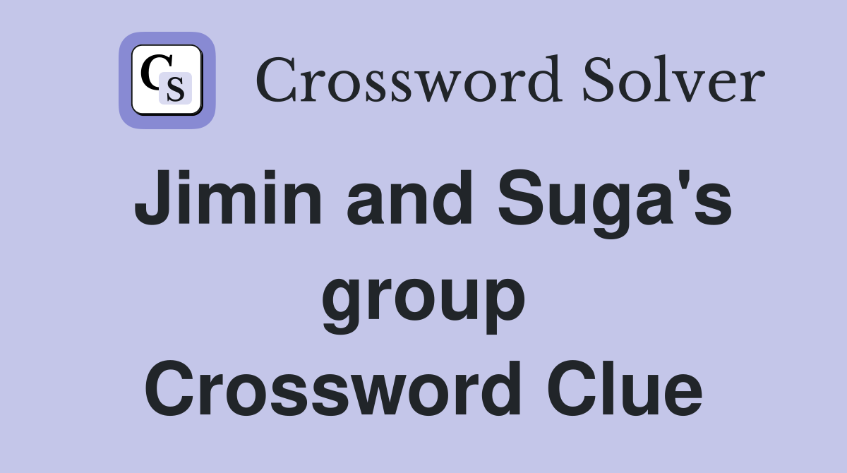 Jimin and Suga's group Crossword Clue