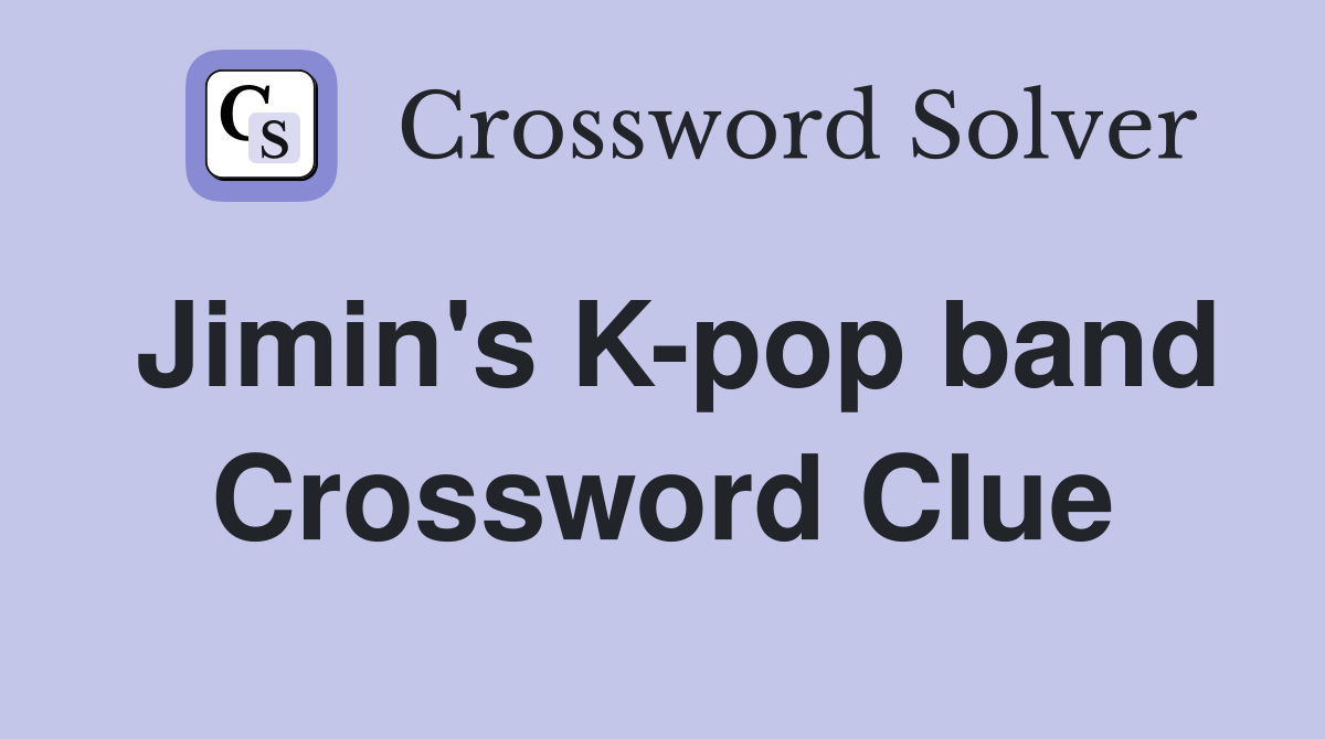 Jimin's K-pop band Crossword Clue