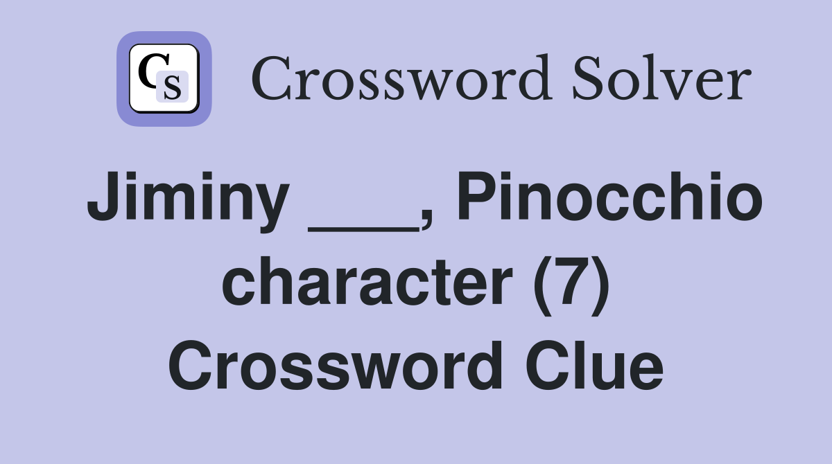 Jiminy ___, Pinocchio character (7) Crossword Clue