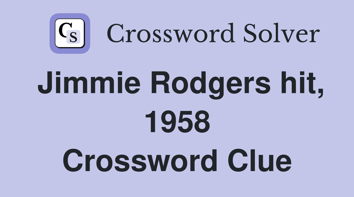 Jimmie Rodgers hit, 1958 Crossword Clue