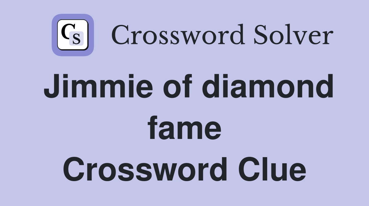 Jimmie of diamond fame Crossword Clue