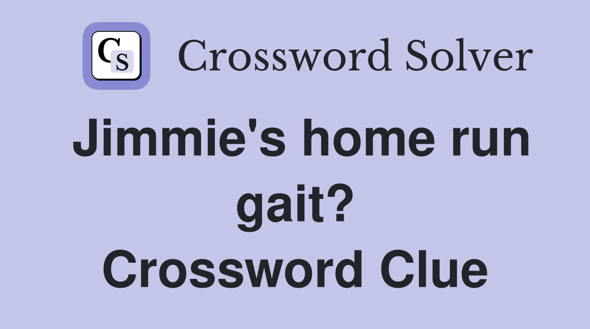 Jimmie's home run gait? Crossword Clue