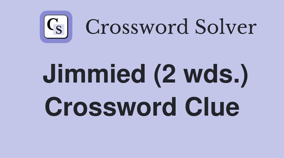 Jimmied (2 wds.) Crossword Clue