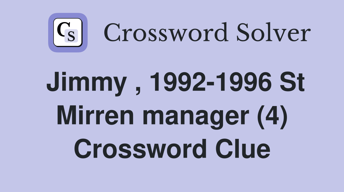 Jimmy , 1992-1996 St Mirren manager (4) Crossword Clue