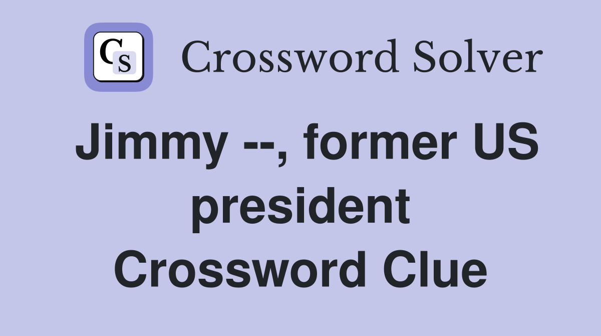 Jimmy --, former US president Crossword Clue