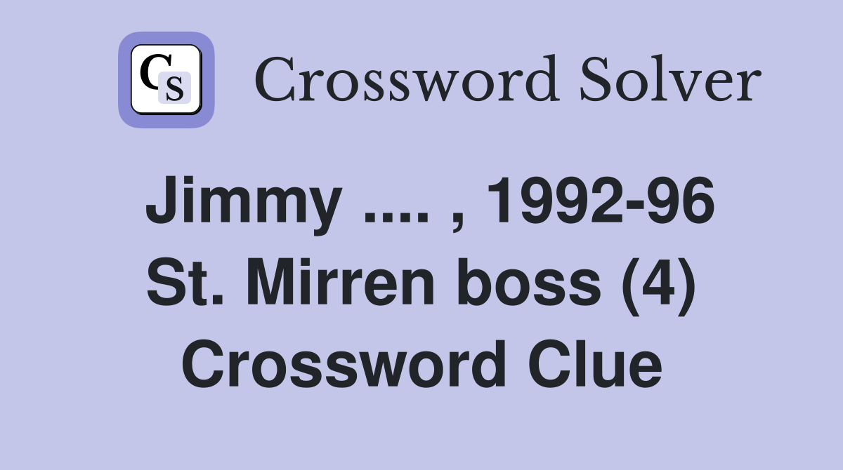 Jimmy .... , 1992-96 St. Mirren boss (4) Crossword Clue