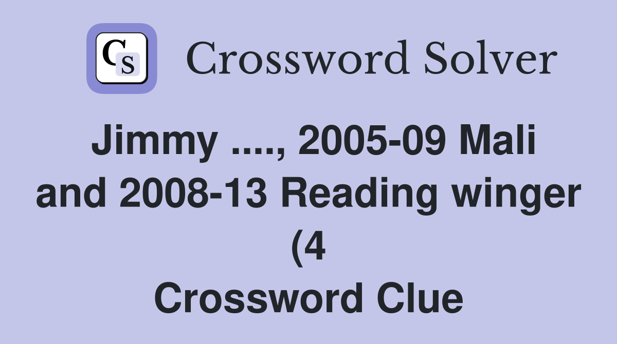 Jimmy 2005 09 Mali and 2008 13 Reading winger (4) Crossword Jimmy 2005 09 Mali and 2008 13 Reading winger (4) Crossword