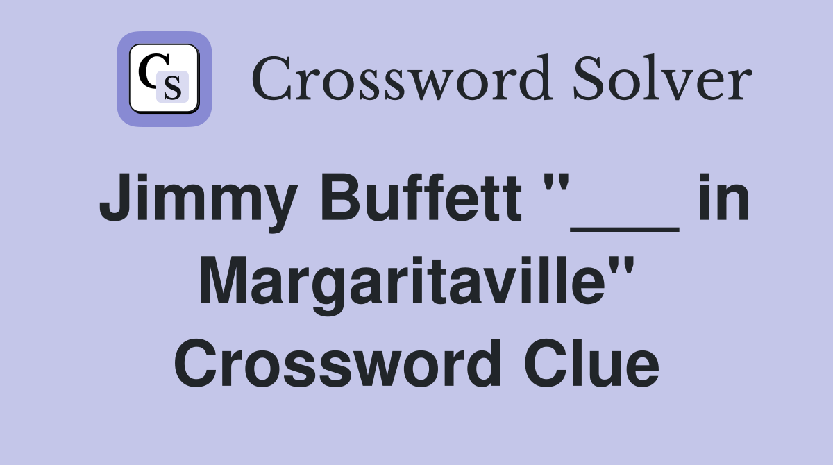 Jimmy Buffett "___ in Margaritaville" Crossword Clue