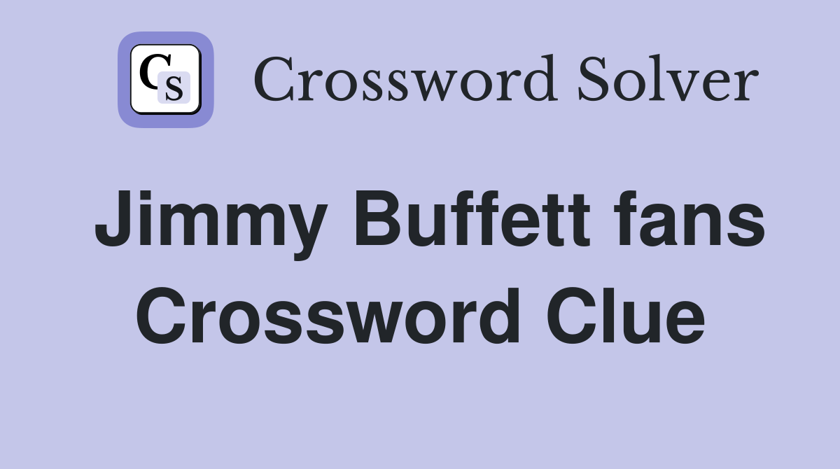 Jimmy Buffett fans Crossword Clue