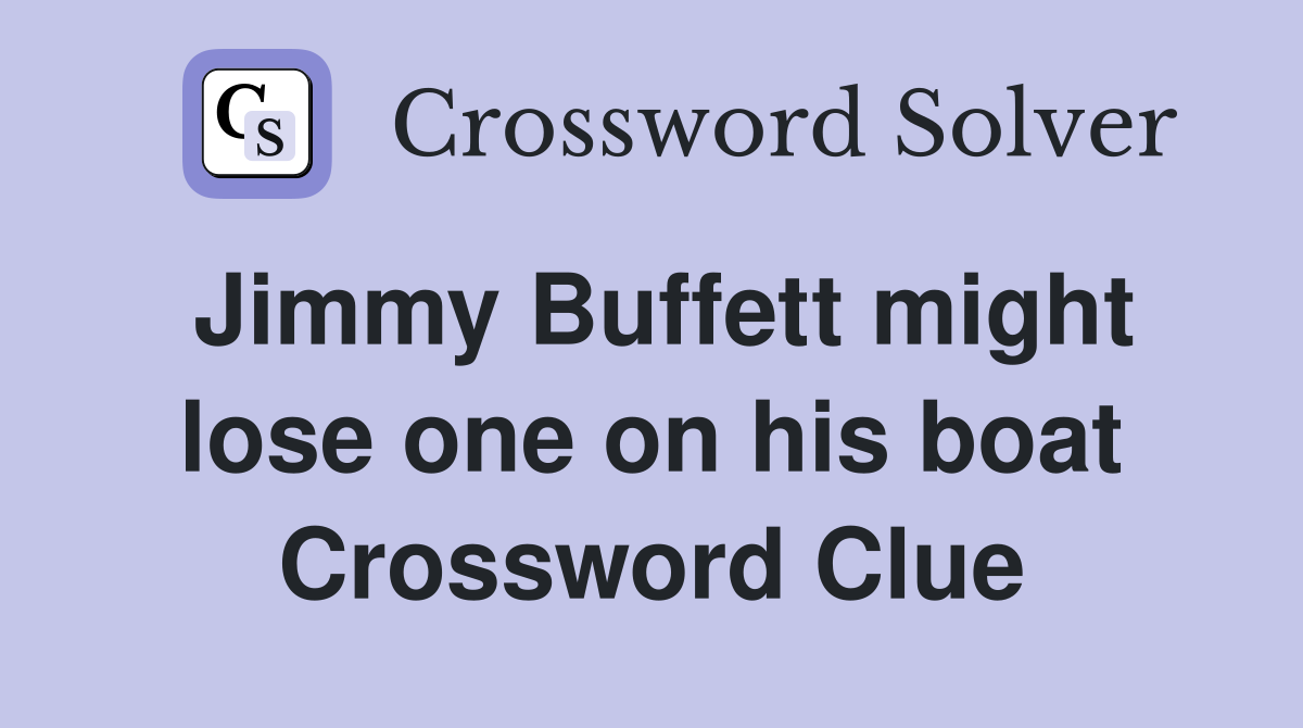 Jimmy Buffett might lose one on his boat Crossword Clue
