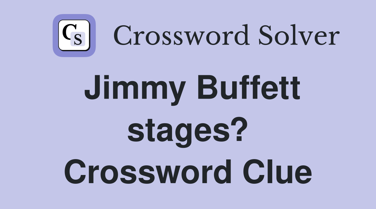 Jimmy Buffett stages? Crossword Clue