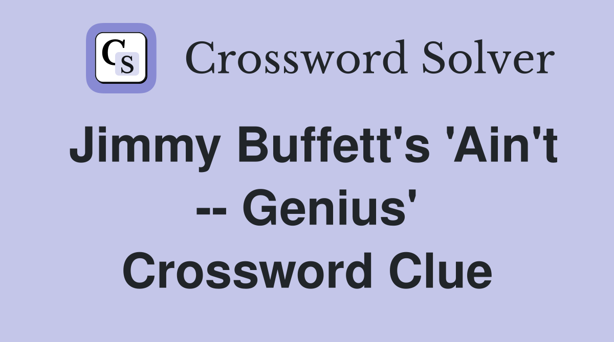 Jimmy Buffett's 'Ain't -- Genius' Crossword Clue