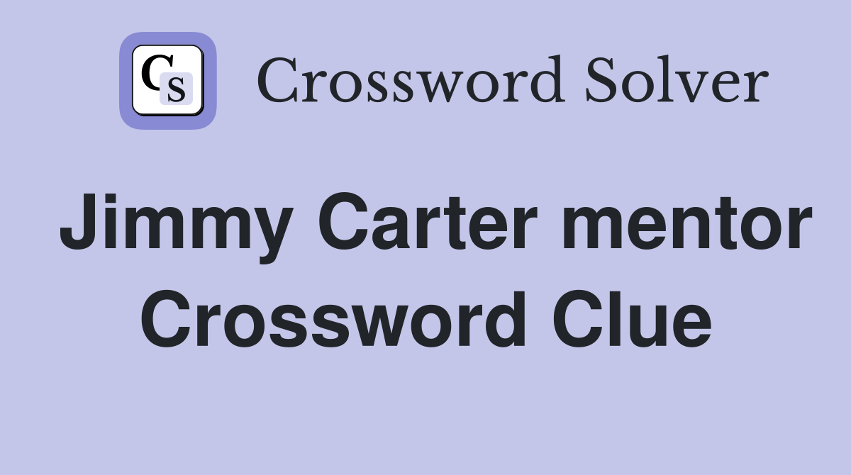 Jimmy Carter mentor Crossword Clue