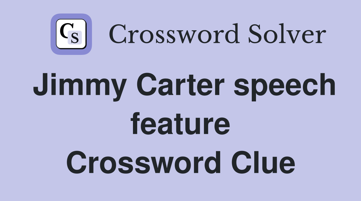 Jimmy Carter speech feature Crossword Clue