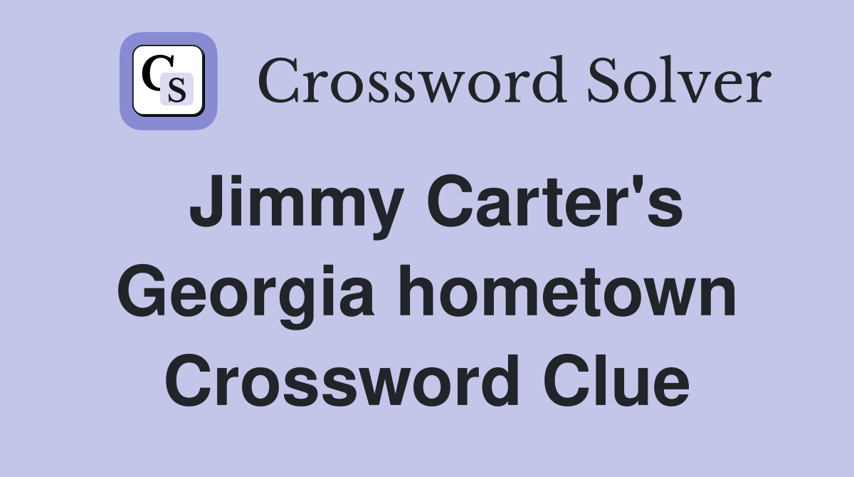 Jimmy Carter's Georgia hometown Crossword Clue