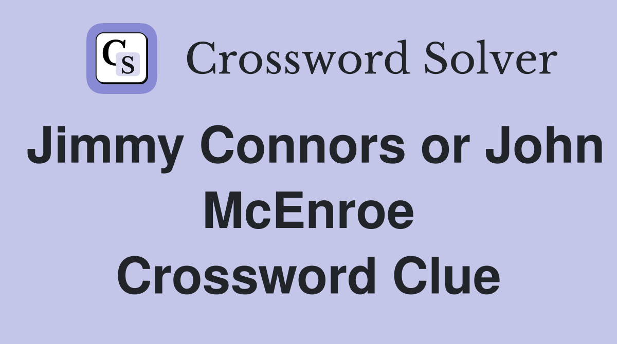 Jimmy Connors or John McEnroe Crossword Clue