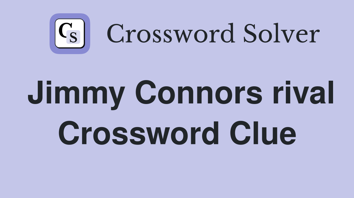 Jimmy Connors rival Crossword Clue
