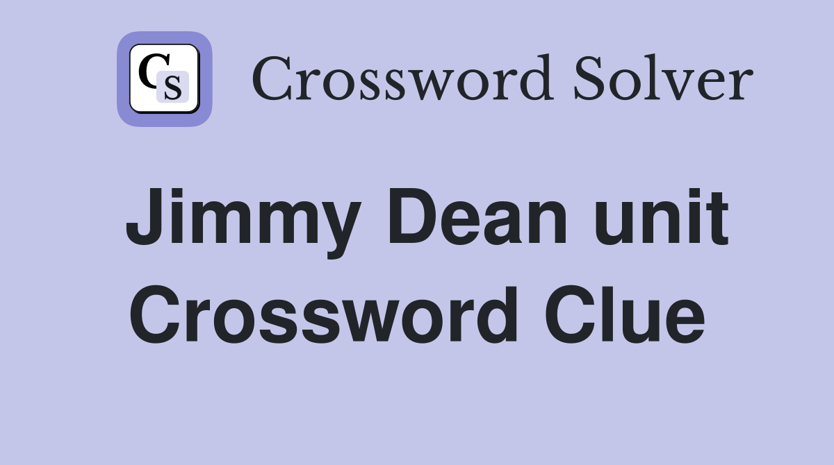 Jimmy Dean unit Crossword Clue