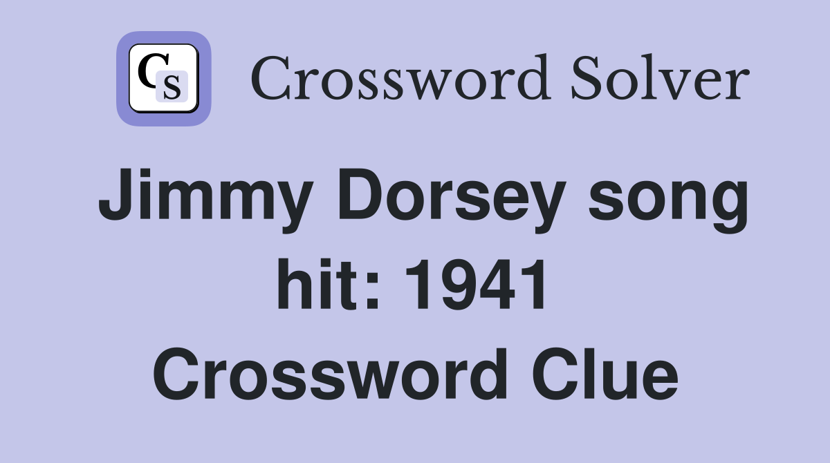Jimmy Dorsey song hit: 1941 Crossword Clue