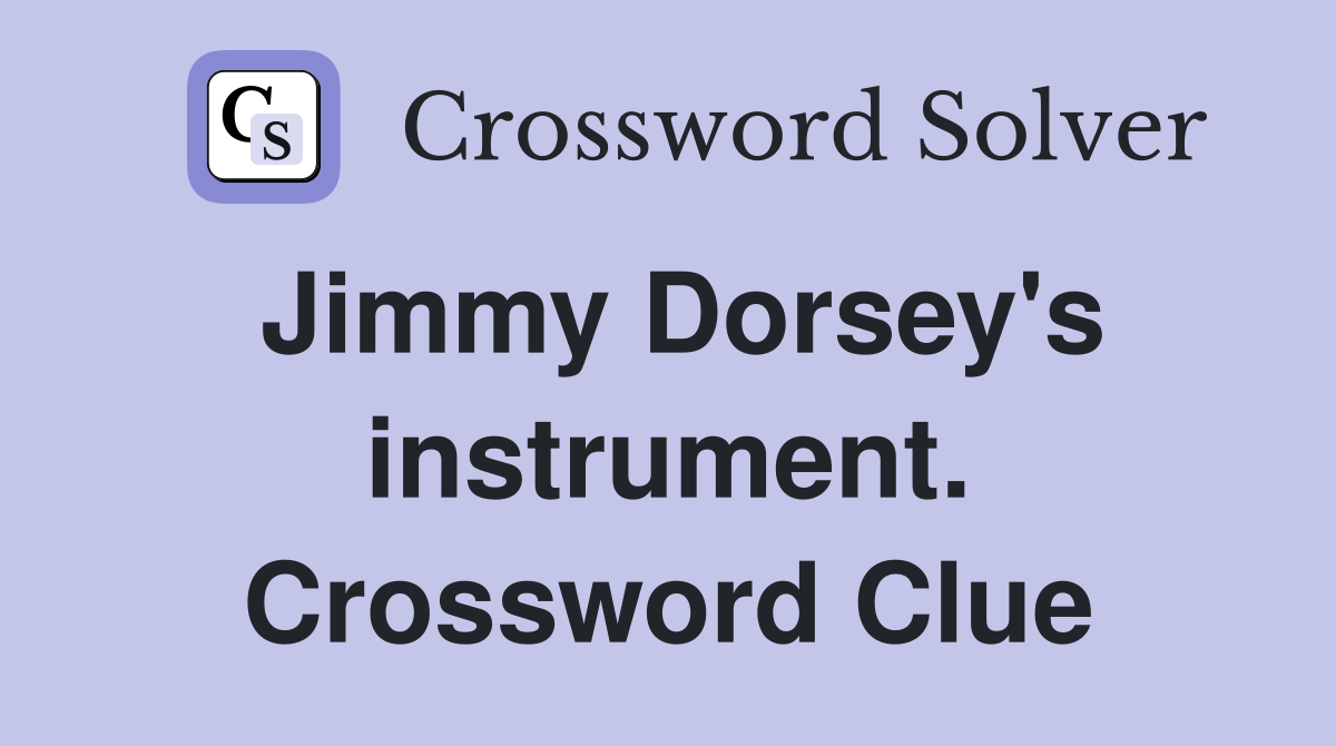 Jimmy Dorsey's instrument. Crossword Clue