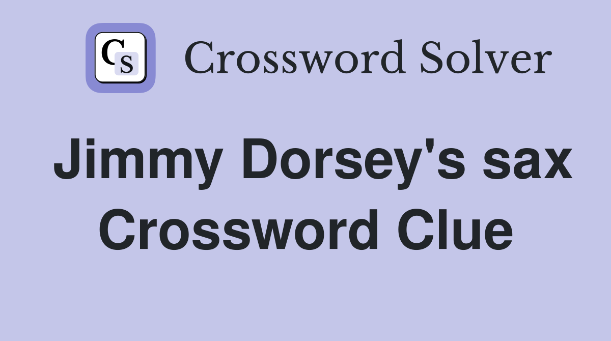 Jimmy Dorsey's sax Crossword Clue