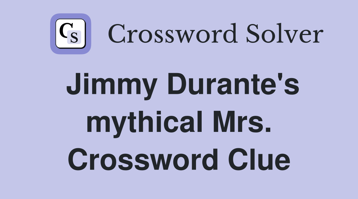 Jimmy Durante's mythical Mrs. Crossword Clue