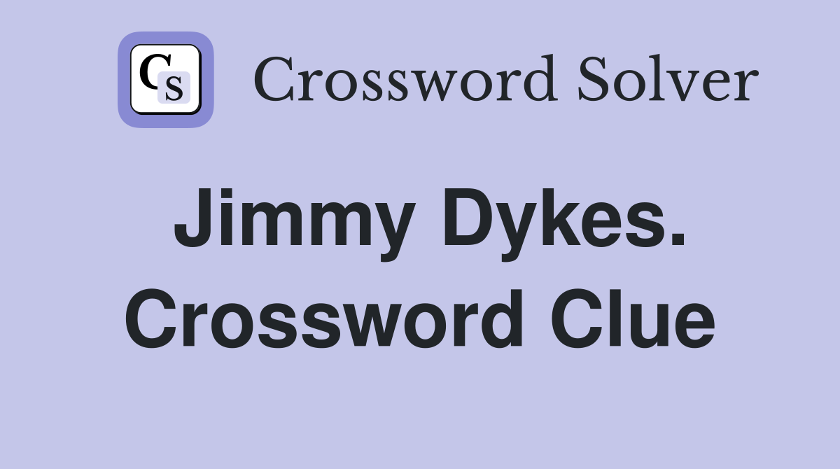 Jimmy Dykes. Crossword Clue