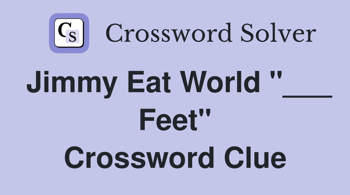 Jimmy Eat World "___ Feet" Crossword Clue