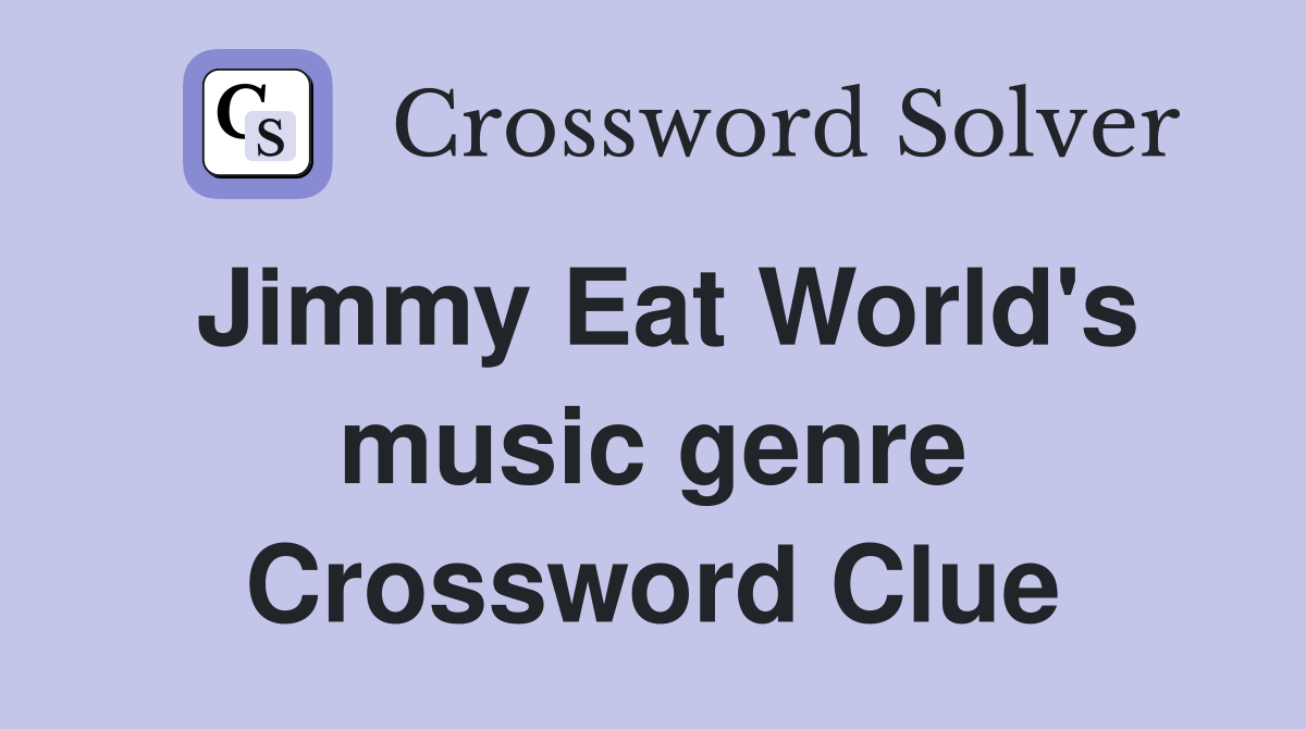 Jimmy Eat World's music genre Crossword Clue