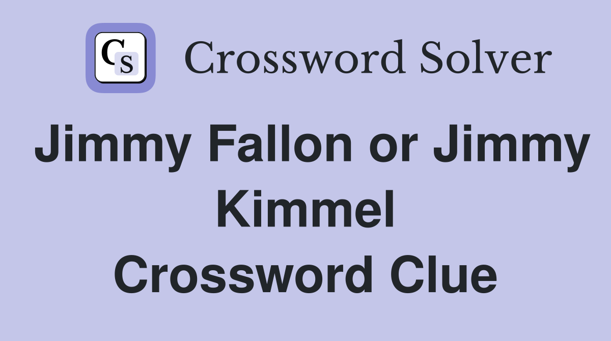 Jimmy Fallon or Jimmy Kimmel Crossword Clue