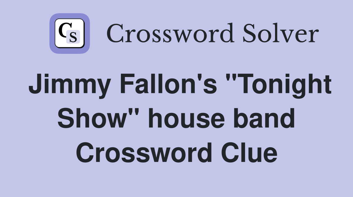 Jimmy Fallon's "Tonight Show" house band Crossword Clue