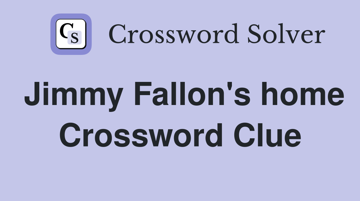 Jimmy Fallon's home Crossword Clue