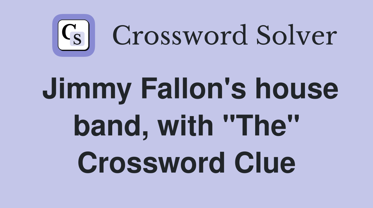 Jimmy Fallon's house band, with "The" Crossword Clue