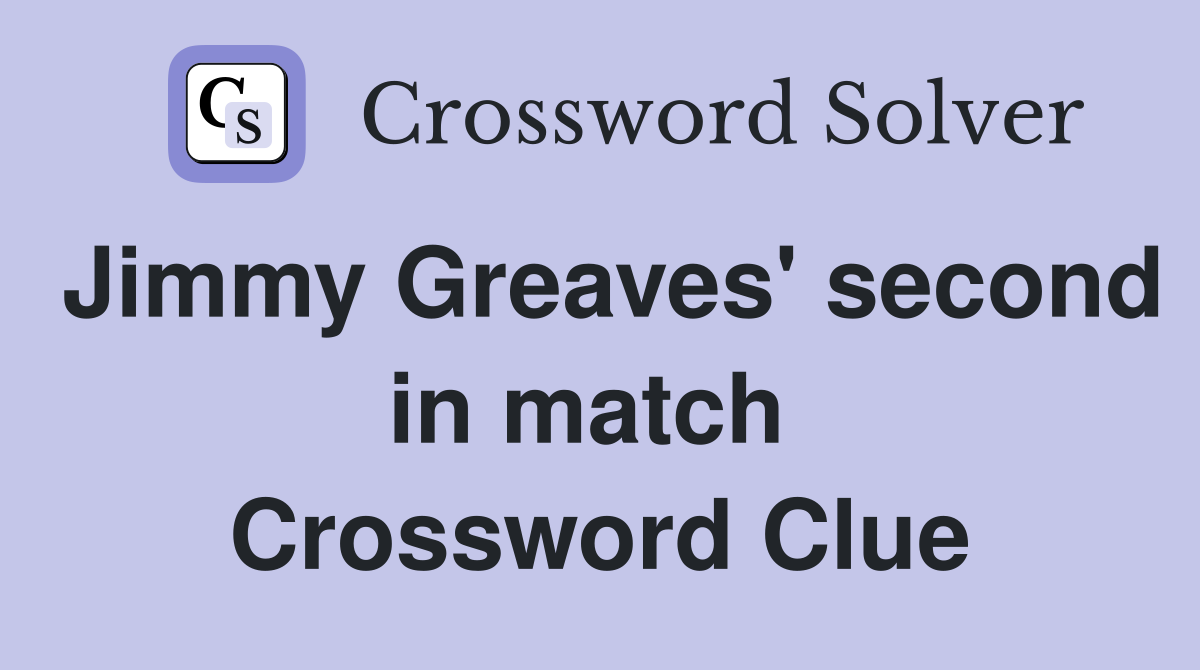 Jimmy Greaves' second in match  Crossword Clue