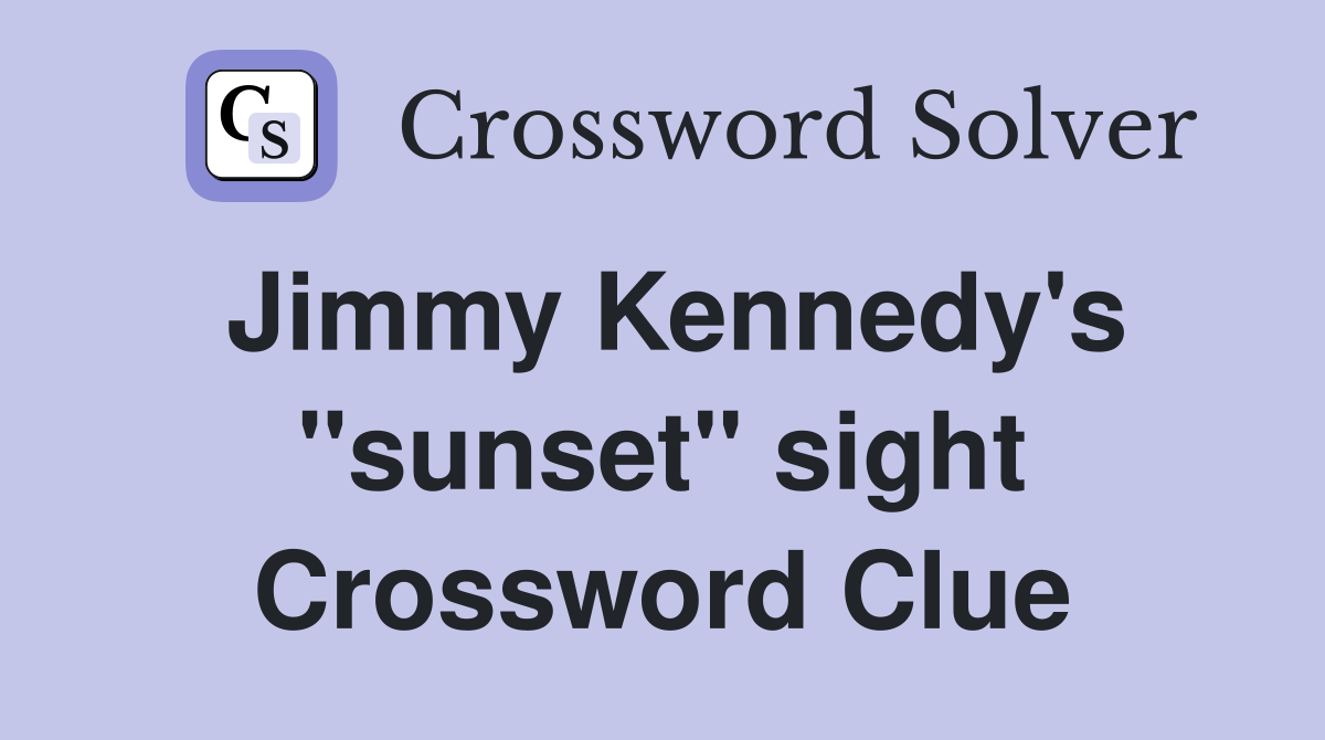 Jimmy Kennedy's "sunset" sight Crossword Clue