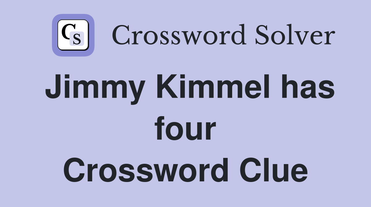 Jimmy Kimmel has four Crossword Clue