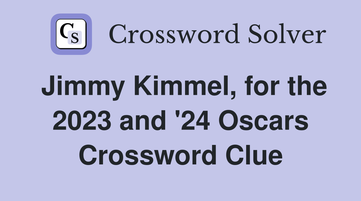 Jimmy Kimmel, for the 2023 and '24 Oscars Crossword Clue